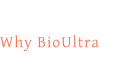 Why BioUltra