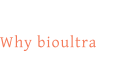 Why bioultra